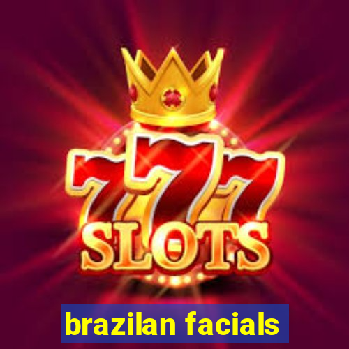 brazilan facials